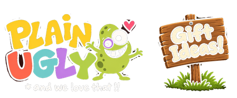 Plain Ugly — * and we love that !! Gift Ideas!